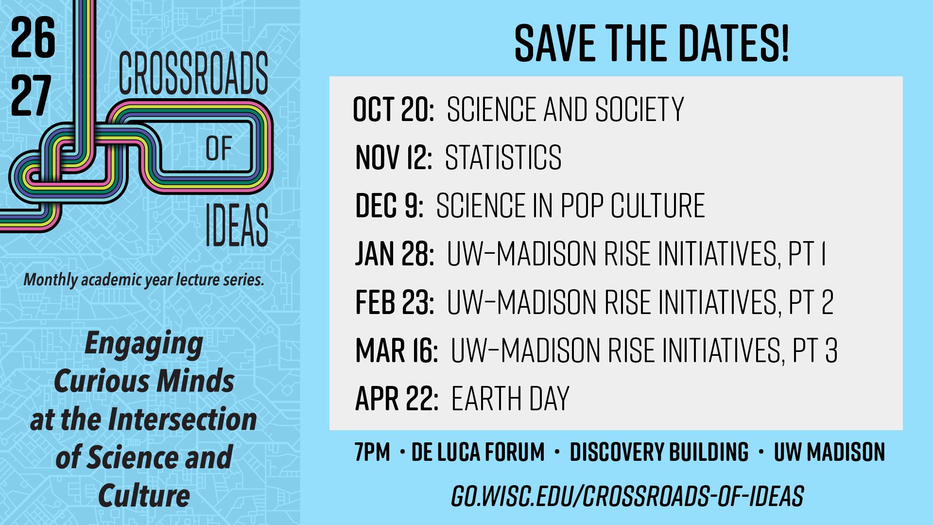 Crossroads of Ideas Save the dates Oct 20, nov 12, dec 9, jan 28, Feb 23, Mar 16, Apr 22. 7pm de luca forum, discovery building